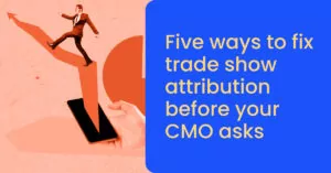 Trade show attribution for long B2B sales cycles